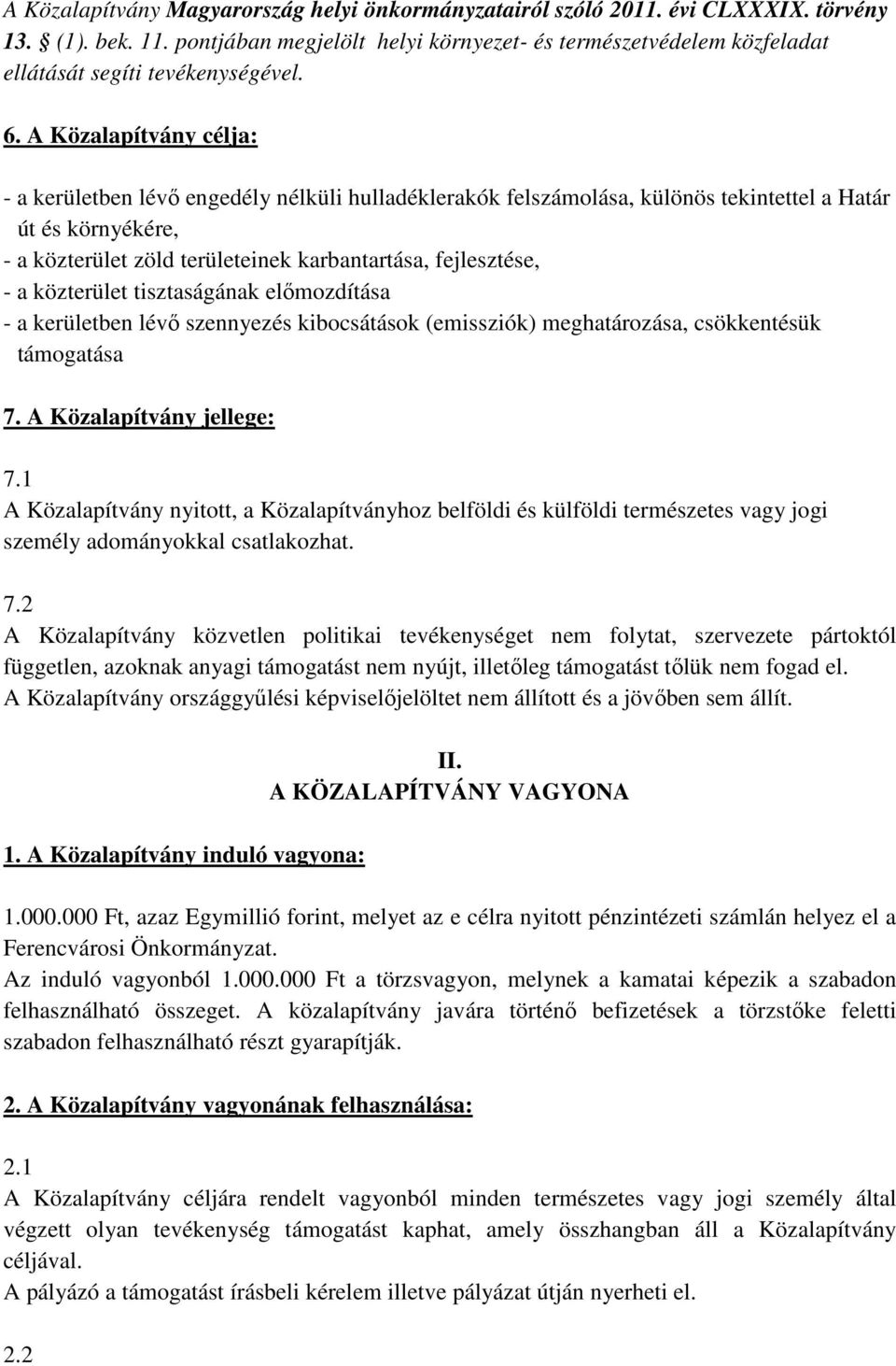 A Közalapítvány célja: - a kerületben lévő engedély nélküli hulladéklerakók felszámolása, különös tekintettel a Határ út és környékére, - a közterület zöld területeinek karbantartása, fejlesztése, -