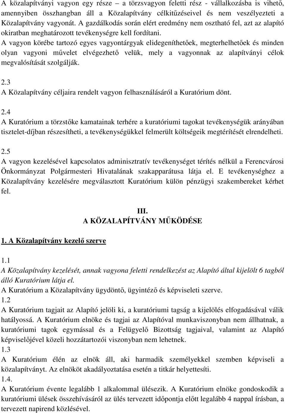 A vagyon körébe tartozó egyes vagyontárgyak elidegeníthetőek, megterhelhetőek és minden olyan vagyoni művelet elvégezhető velük, mely a vagyonnak az alapítványi célok megvalósítását szolgálják. 2.