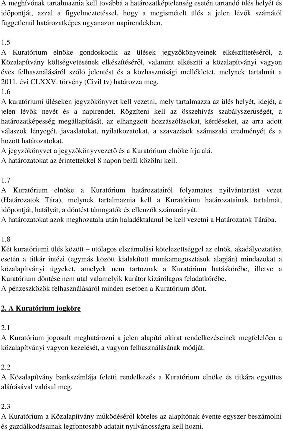 5 A Kuratórium elnöke gondoskodik az ülések jegyzőkönyveinek elkészíttetéséről, a Közalapítvány költségvetésének elkészítéséről, valamint elkészíti a közalapítványi vagyon éves felhasználásáról szóló