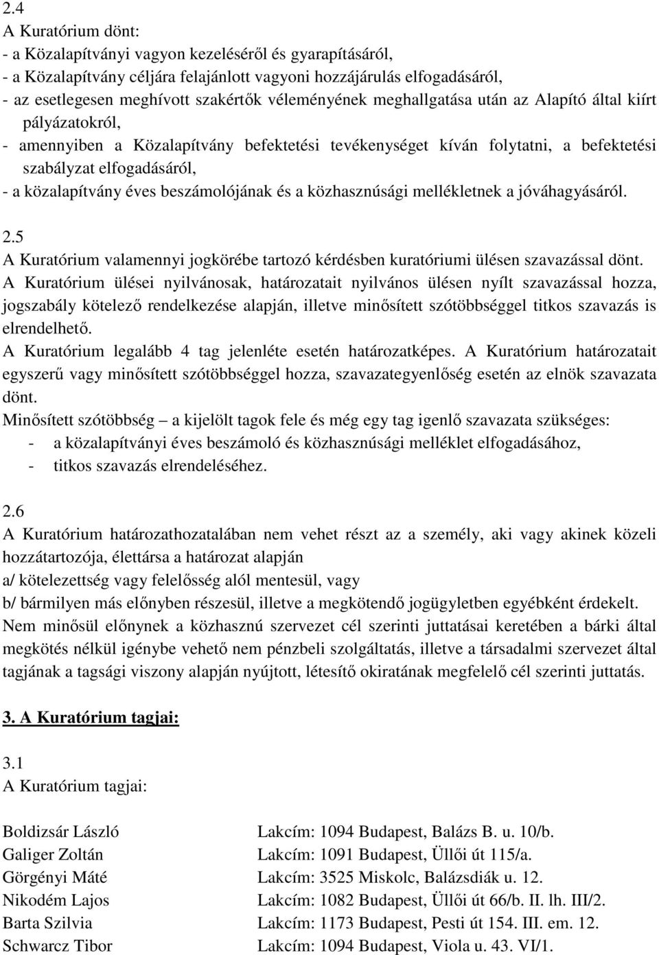 éves beszámolójának és a közhasznúsági mellékletnek a jóváhagyásáról. 2.5 A Kuratórium valamennyi jogkörébe tartozó kérdésben kuratóriumi ülésen szavazással dönt.