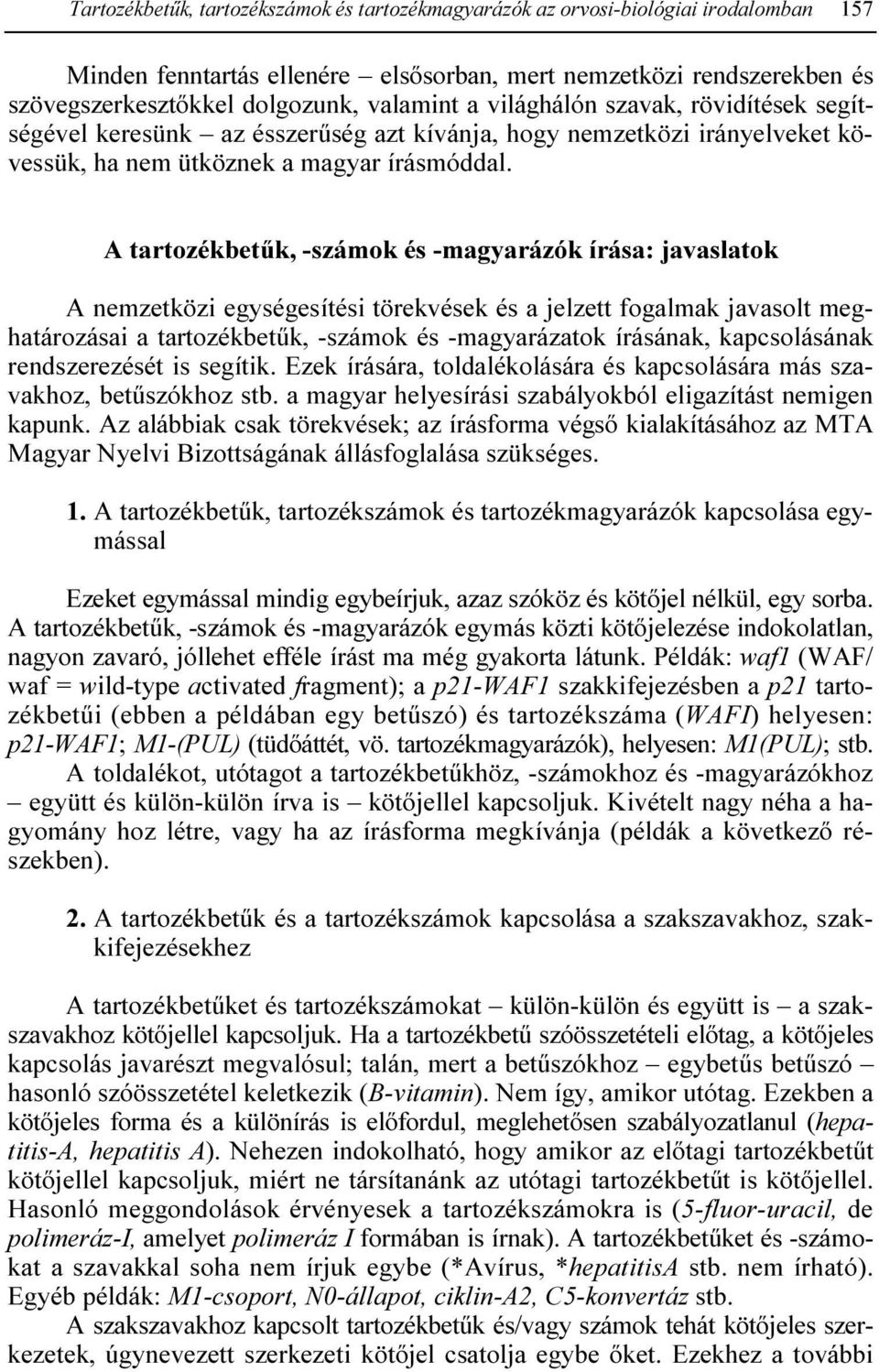 A tartozékbetők, -számok és -magyarázók írása: javaslatok A nemzetközi egységesítési törekvések és a jelzett fogalmak javasolt meghatározásai a tartozékbetők, -számok és -magyarázatok írásának,