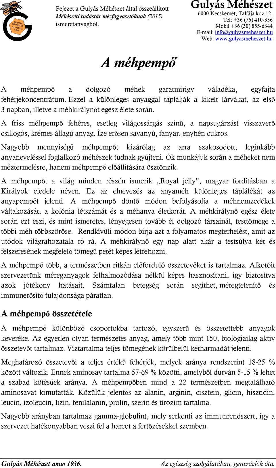 A friss méhpempő fehéres, esetleg világossárgás színű, a napsugárzást visszaverő csillogós, krémes állagú anyag. Íze erősen savanyú, fanyar, enyhén cukros.