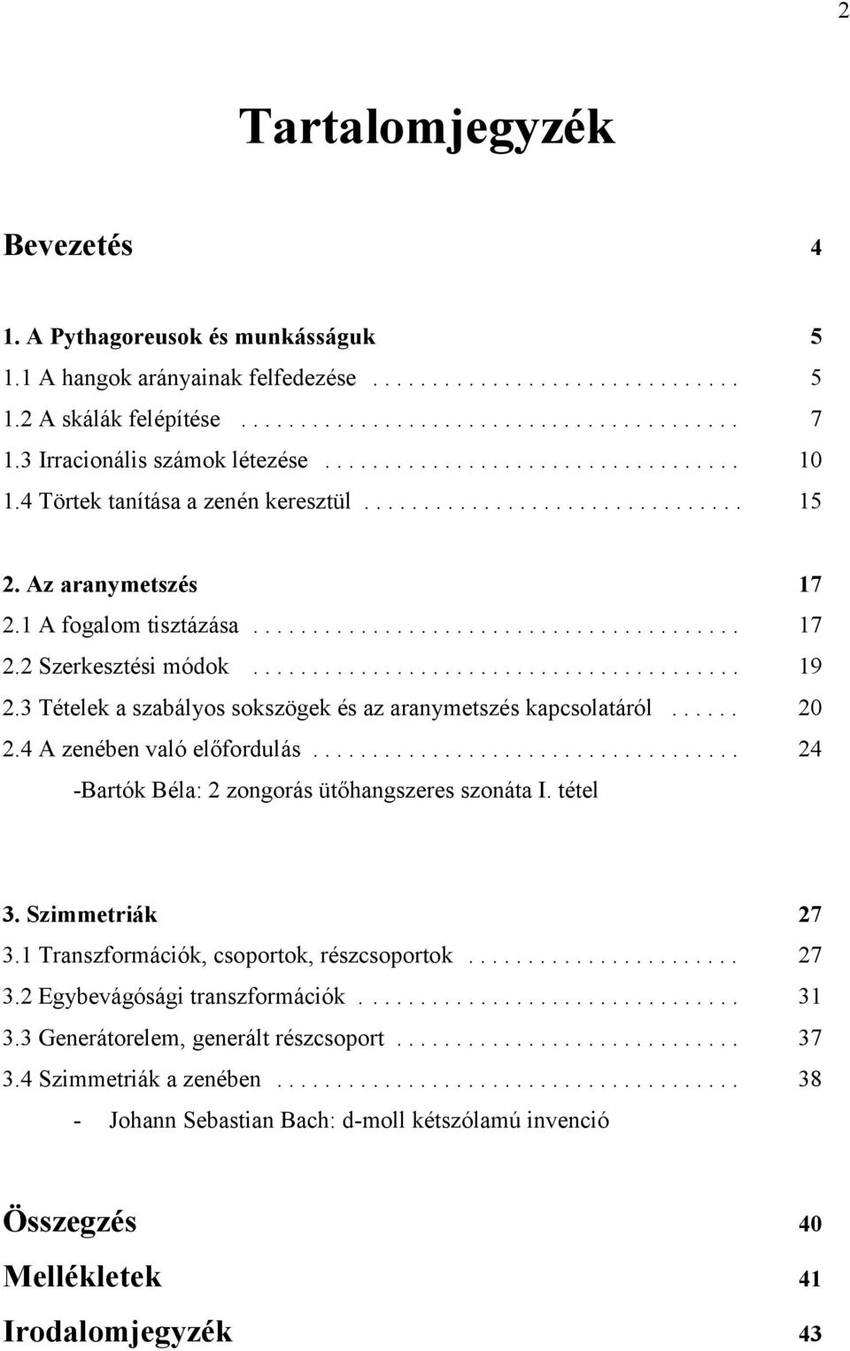 ........................................ 19 2.3 Tételek a szabályos sokszögek és az aranymetszés kapcsolatáról...... 20 2.4 A zenében való előfordulás.