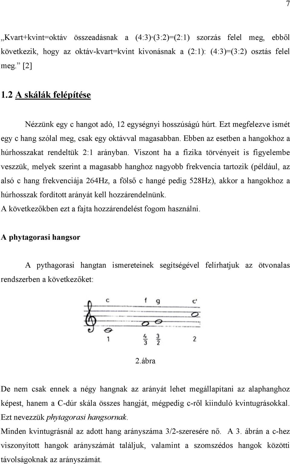 Ebben az esetben a hangokhoz a húrhosszakat rendeltük 2:1 arányban.