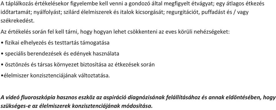 Az értékelés során fel kell tárni, hogy hogyan lehet csökkenteni az eves körüli nehézségeket: fizikai elhelyezés és testtartás támogatása speciális berendezések és