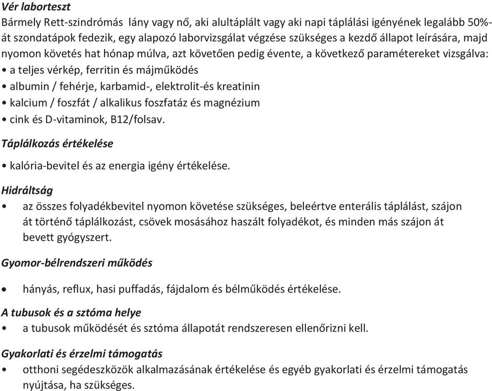 elektrolit-és kreatinin kalcium / foszfát / alkalikus foszfatáz és magnézium cink és D-vitaminok, B12/folsav. Táplálkozás értékelése kalória-bevitel és az energia igény értékelése.