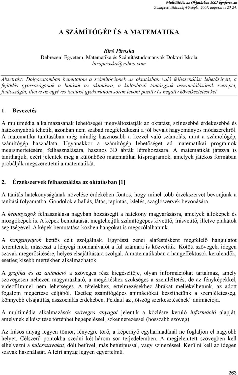 com Absztrakt: Dolgozatomban bemutatom a számítógépnek az oktatásban való felhasználási lehetőségeit, a fejlődés gyorsaságának a hatását az oktatásra, a különböző tantárgyak asszimilálásának