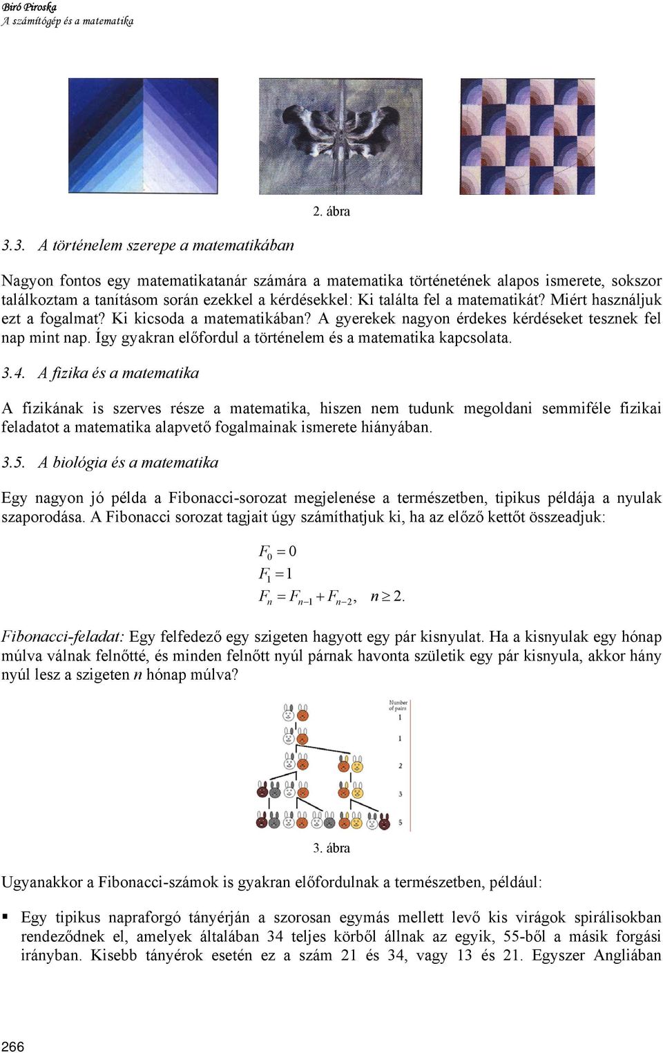 fel a matematikát? Miért használjuk ezt a fogalmat? Ki kicsoda a matematikában? A gyerekek nagyon érdekes kérdéseket tesznek fel nap mint nap.