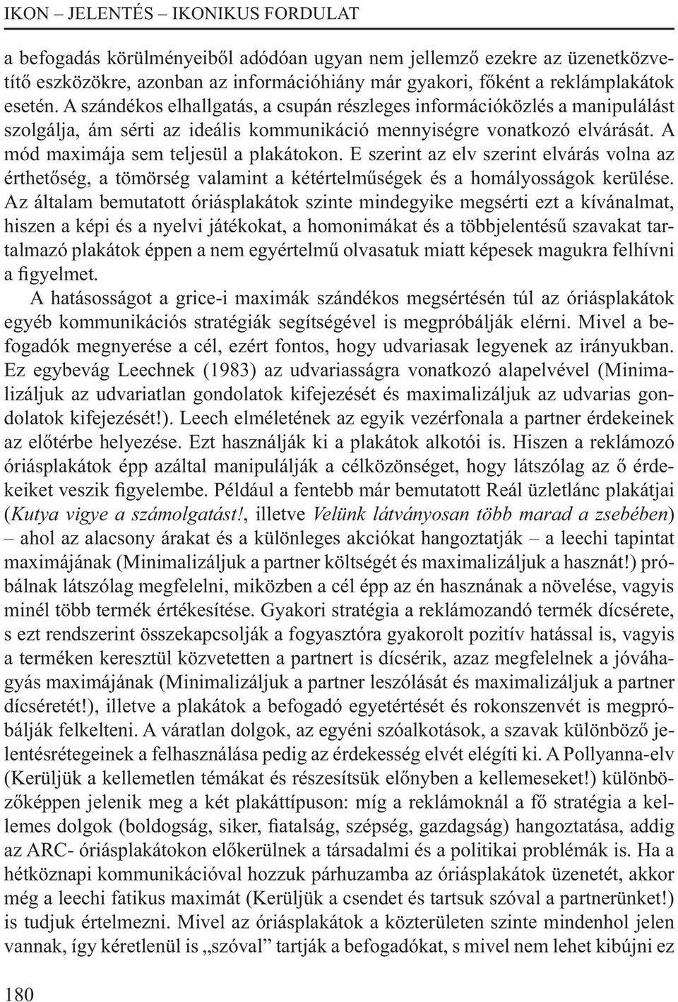 E szerint az elv szerint elvárás volna az érthetőség, a tömörség valamint a kétértelműségek és a homályosságok kerülése.