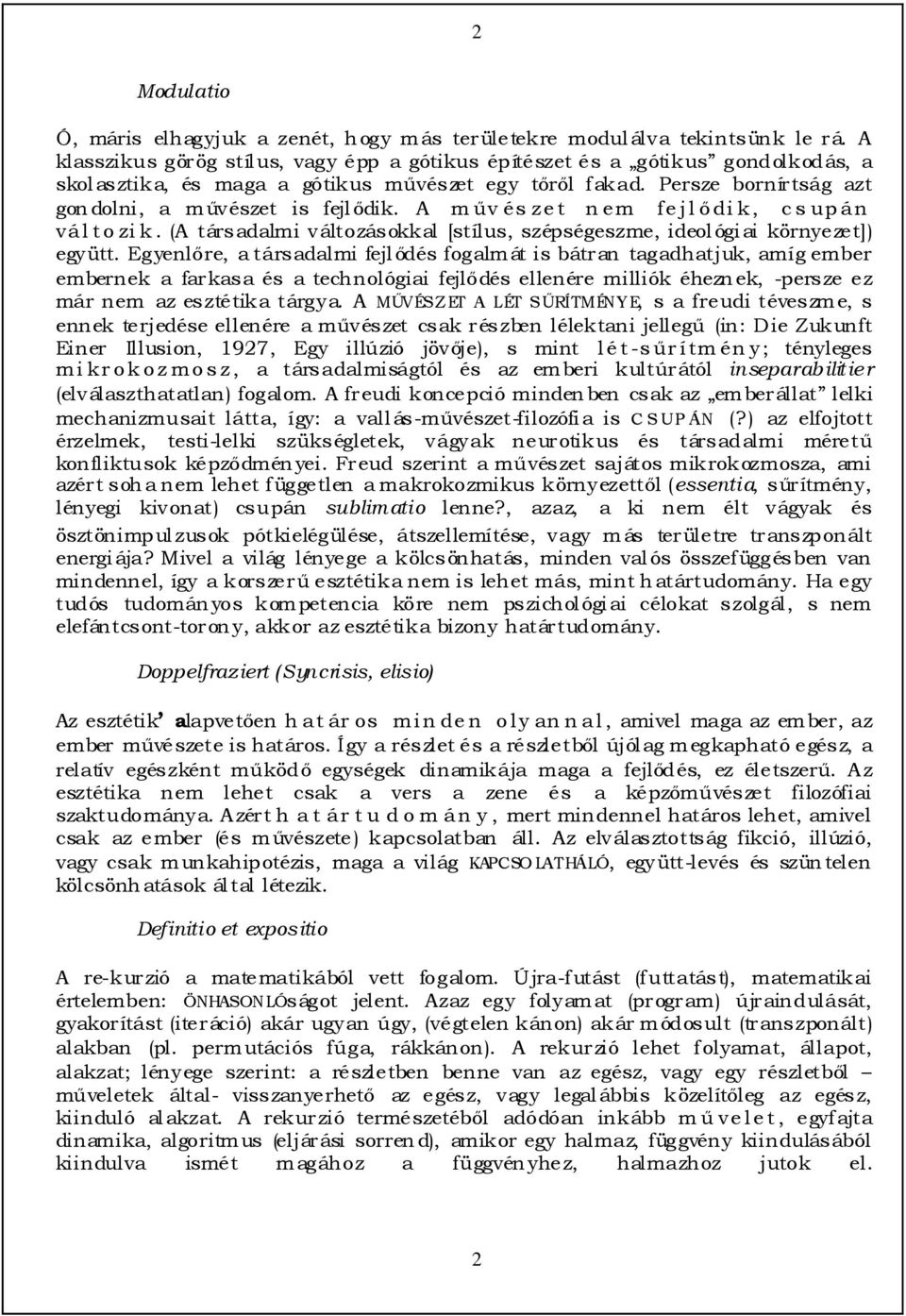 A m őv és ze t n em fe jl ıdi k, c s up án vál to zi k. (A társadalmi változásokkal [stílus, szépségeszme, ideológiai környezet]) együtt.