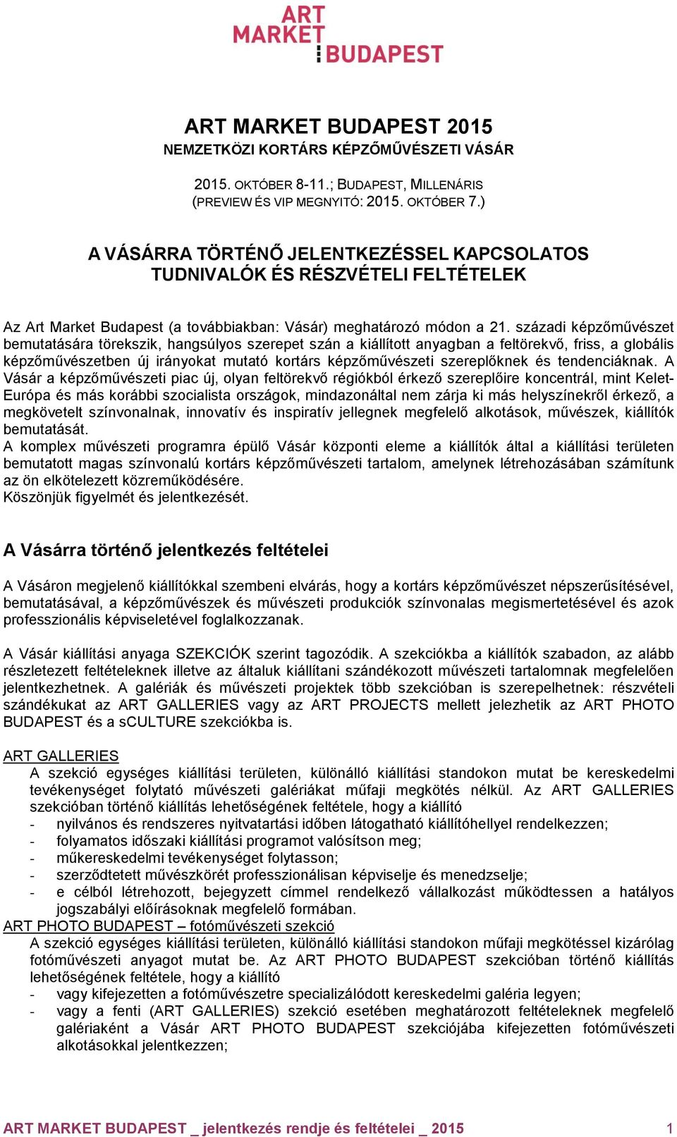 századi képzőművészet bemutatására törekszik, hangsúlyos szerepet szán a kiállított anyagban a feltörekvő, friss, a globális képzőművészetben új irányokat mutató kortárs képzőművészeti szereplőknek