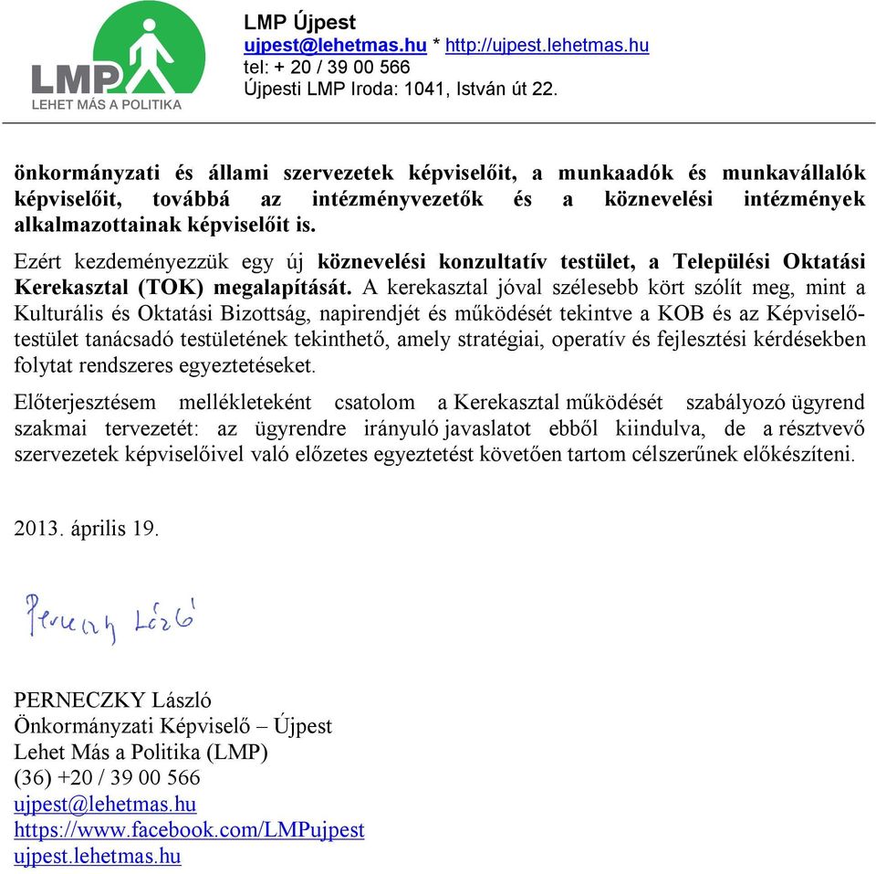 A kerekasztal jóval szélesebb kört szólít meg, mint a Kulturális és Oktatási Bizottság, napirendjét és működését tekintve a KOB és az Képviselőtestület tanácsadó testületének tekinthető, amely