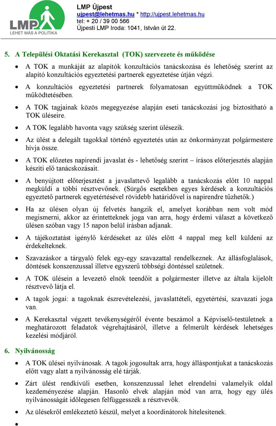 A TOK legalább havonta vagy szükség szerint ülésezik. Az ülést a delegált tagokkal történő egyeztetés után az önkormányzat polgármestere hívja össze.