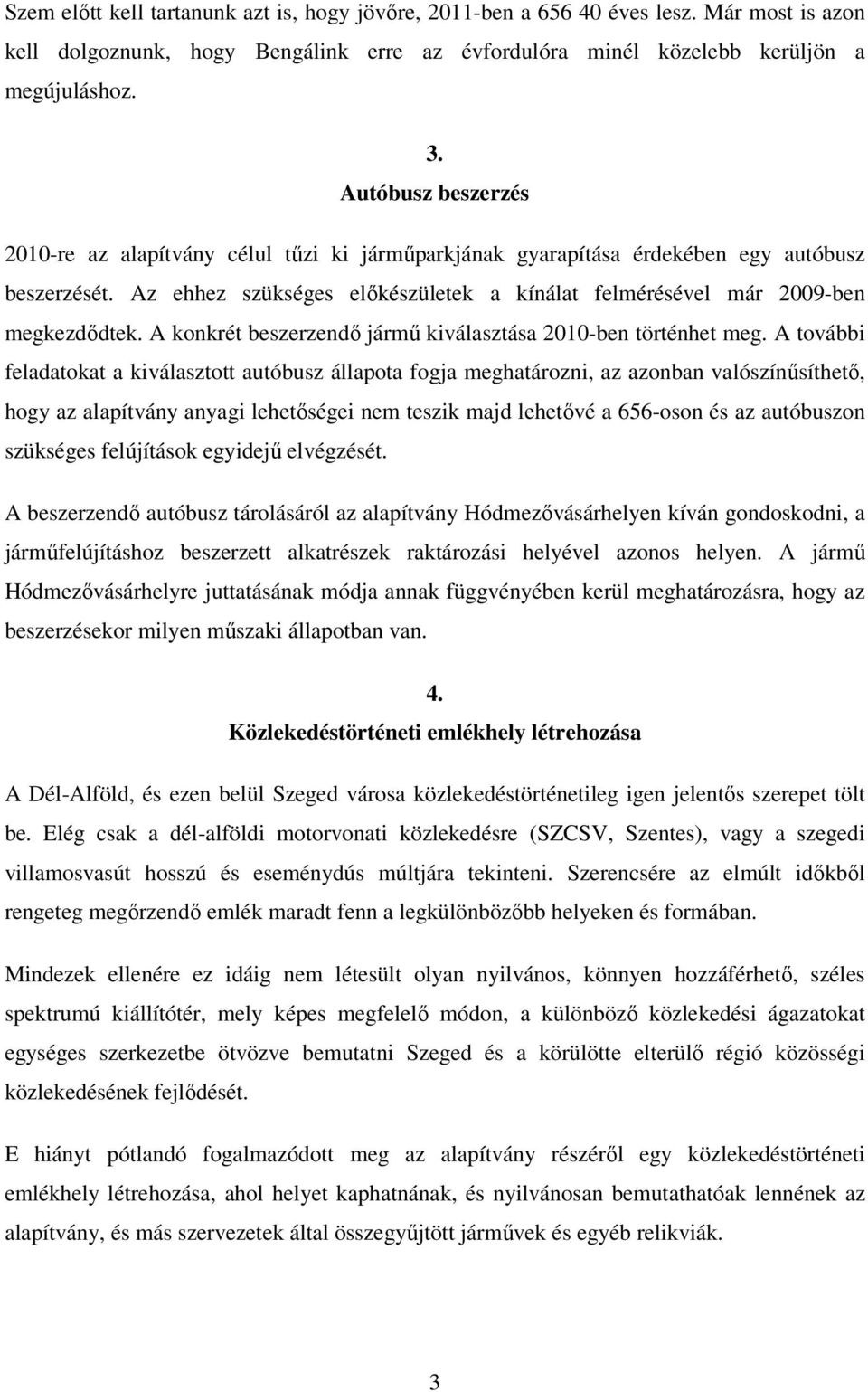 A konkrét beszerzendı jármő kiválasztása 2010-ben történhet meg.