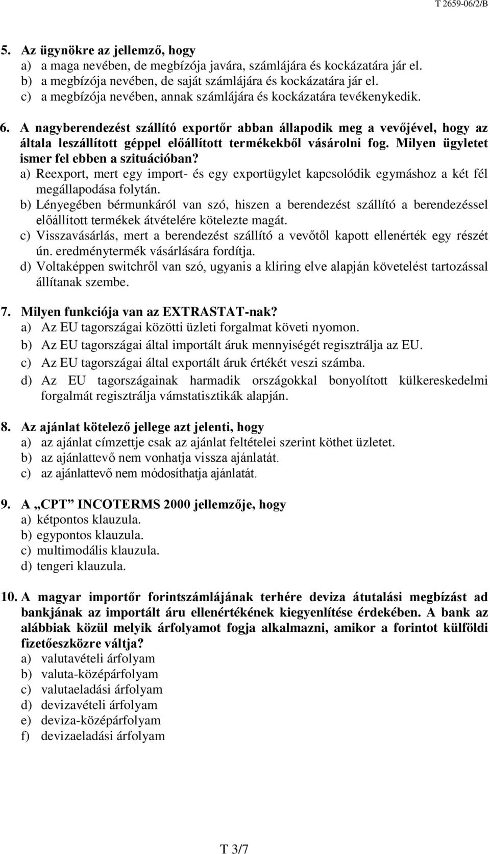 A nagyberendezést szállító exportőr abban állapodik meg a vevőjével, hogy az általa leszállított géppel előállított termékekből vásárolni fog. Milyen ügyletet ismer fel ebben a szituációban?