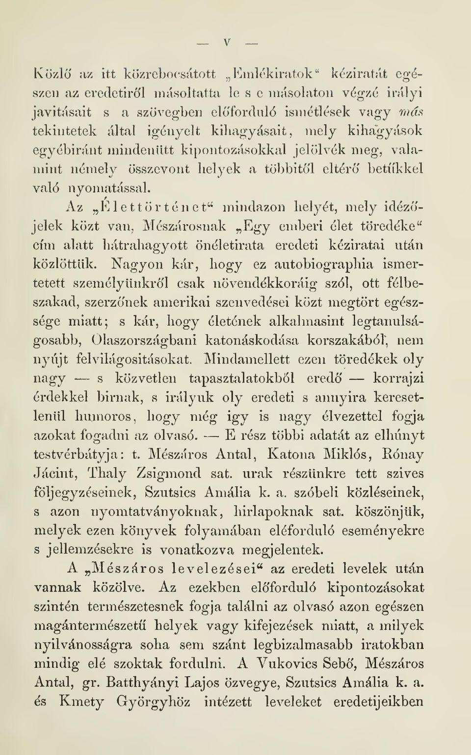 Az Élettörténet" mindazon helyét, mely idézjelek közt van, Mészárosnak Egy emberi élet töredéke" cím alatt hátrahagyott önéletirata eredeti kézii'atai után közlöttük.