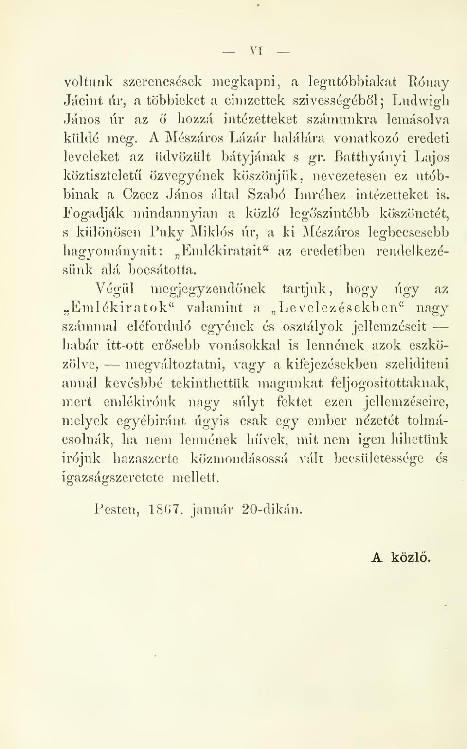 Batthyányi Lajos köztisztelet özvegyének köszönjük, nevezetesen ez utóbbinak a Czecz János által Szabó Imréhez intézetteket is.