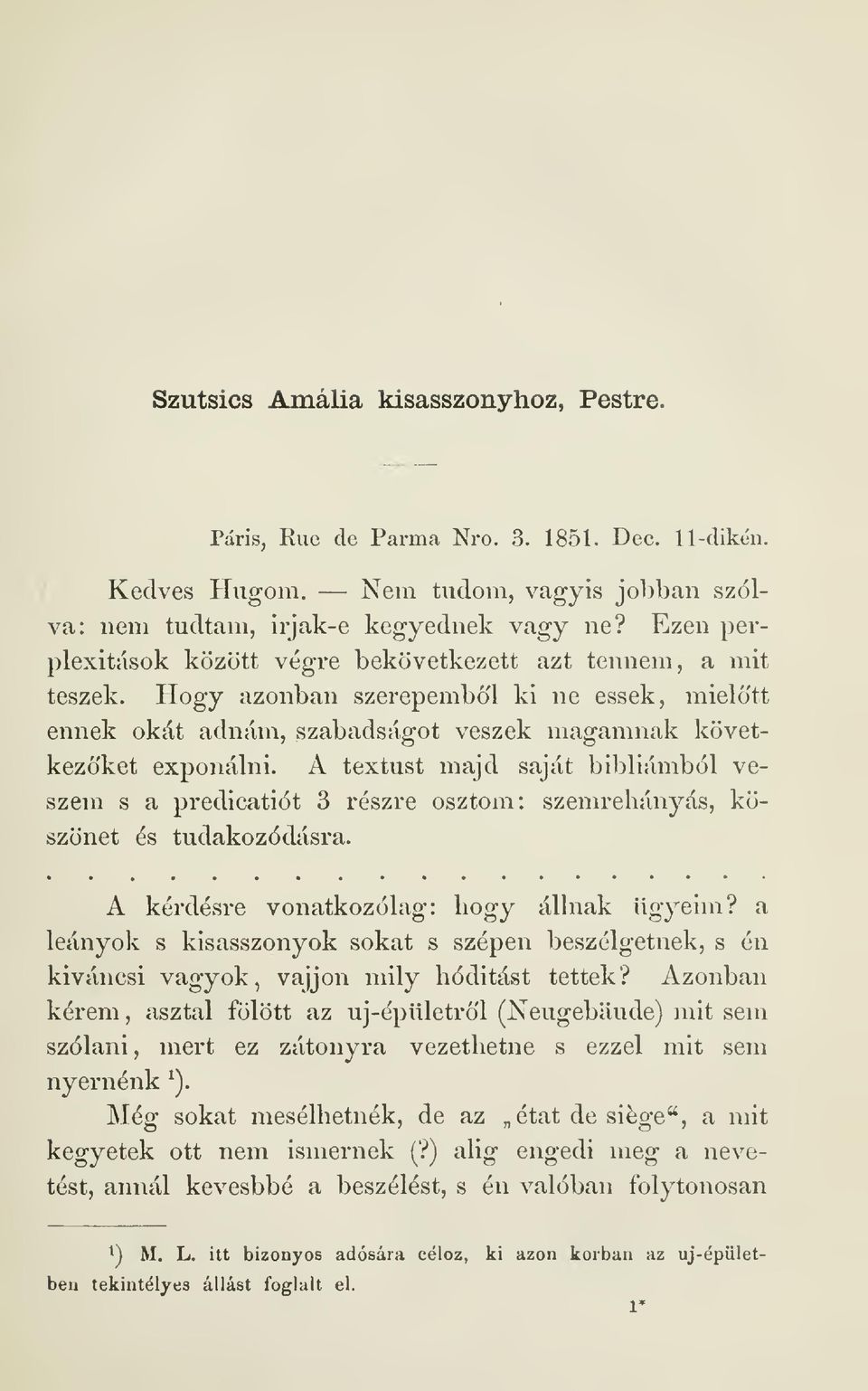 A textust majd saját bibliámból veszem s a predicatiót 3 részre osztom: szemrehányás, köszönet és tudakozódásra. A kérdésre vonatkozólag: hogy állnak ügyeim?