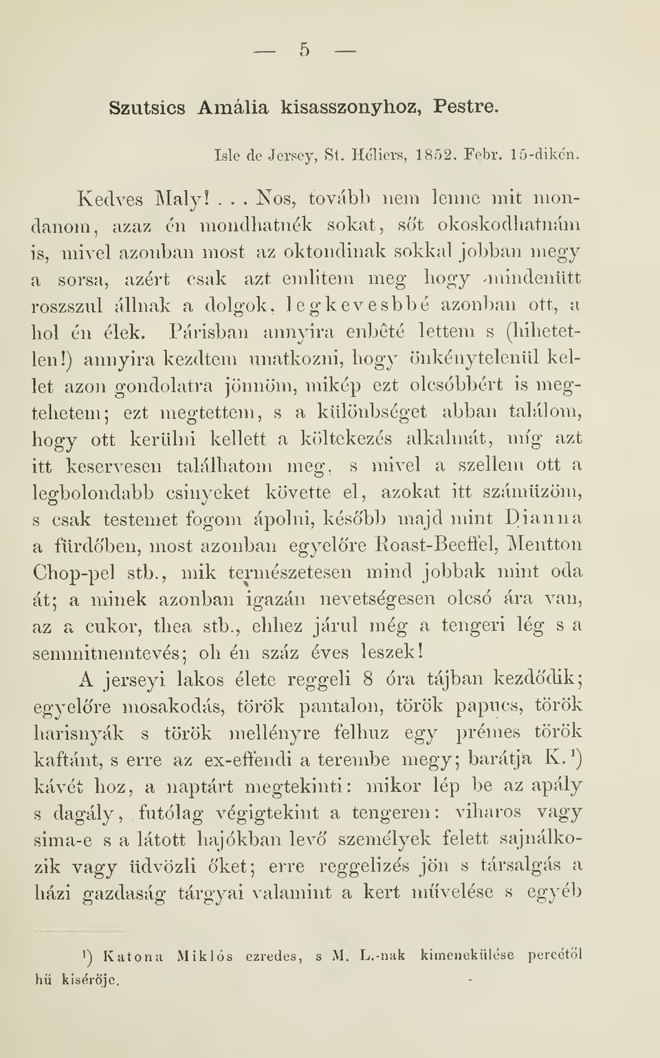 roszszul állnak a dolgok, legkevesbbé azonban ott, a hol én élek. Parisban annyira enbété lettem s (hihetetlen!