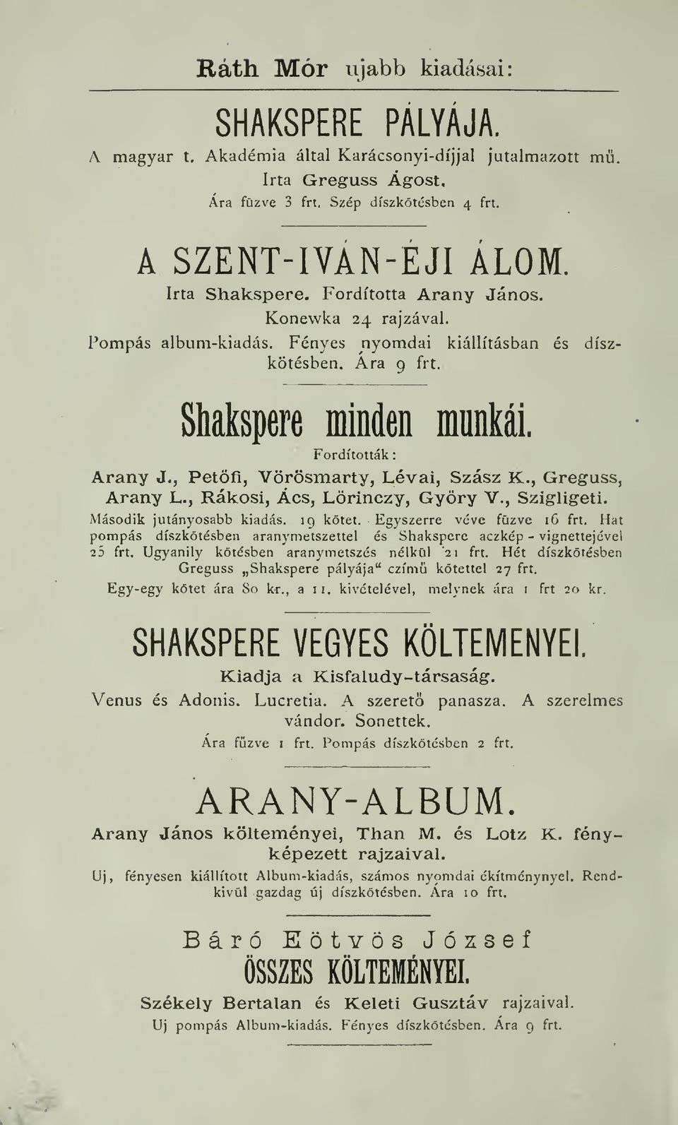 , Petfi, Vörösmarty, Lévai, Szász K., Greguss, Arany L., Rákosi, Ács, Lörinczy, Györy V., Szigligeti. Második jutányosabb kiadás. 19 kötet. Egyszerre véve fzve 16 frt.