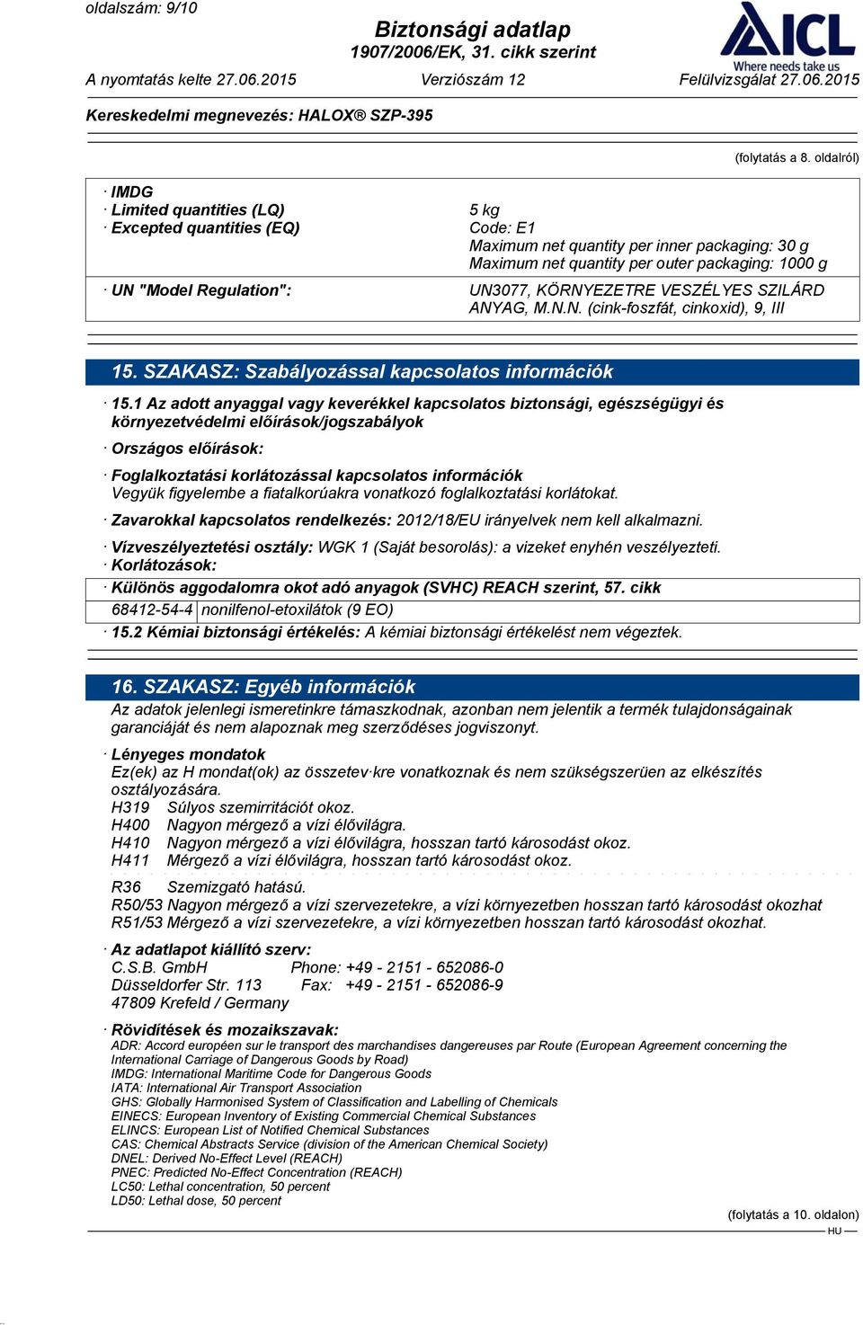 UN3077, KÖRNYEZETRE VESZÉLYES SZILÁRD ANYAG, M.N.N. (cink-foszfát, cinkoxid), 9, III 15. SZAKASZ: Szabályozással kapcsolatos információk 15.