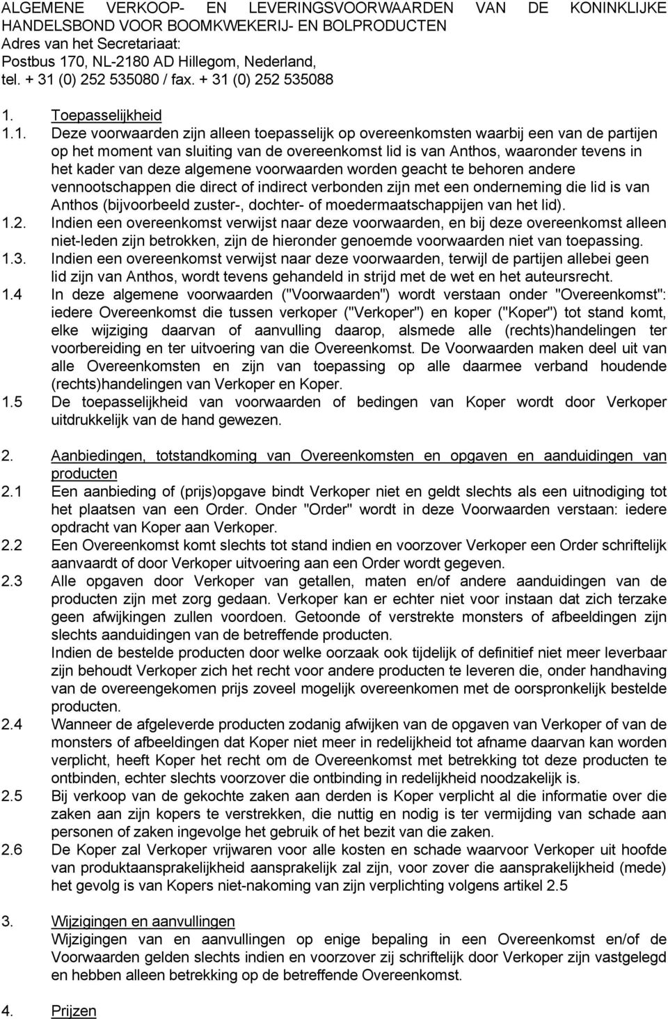 overeenkomst lid is van Anthos, waaronder tevens in het kader van deze algemene voorwaarden worden geacht te behoren andere vennootschappen die direct of indirect verbonden zijn met een onderneming