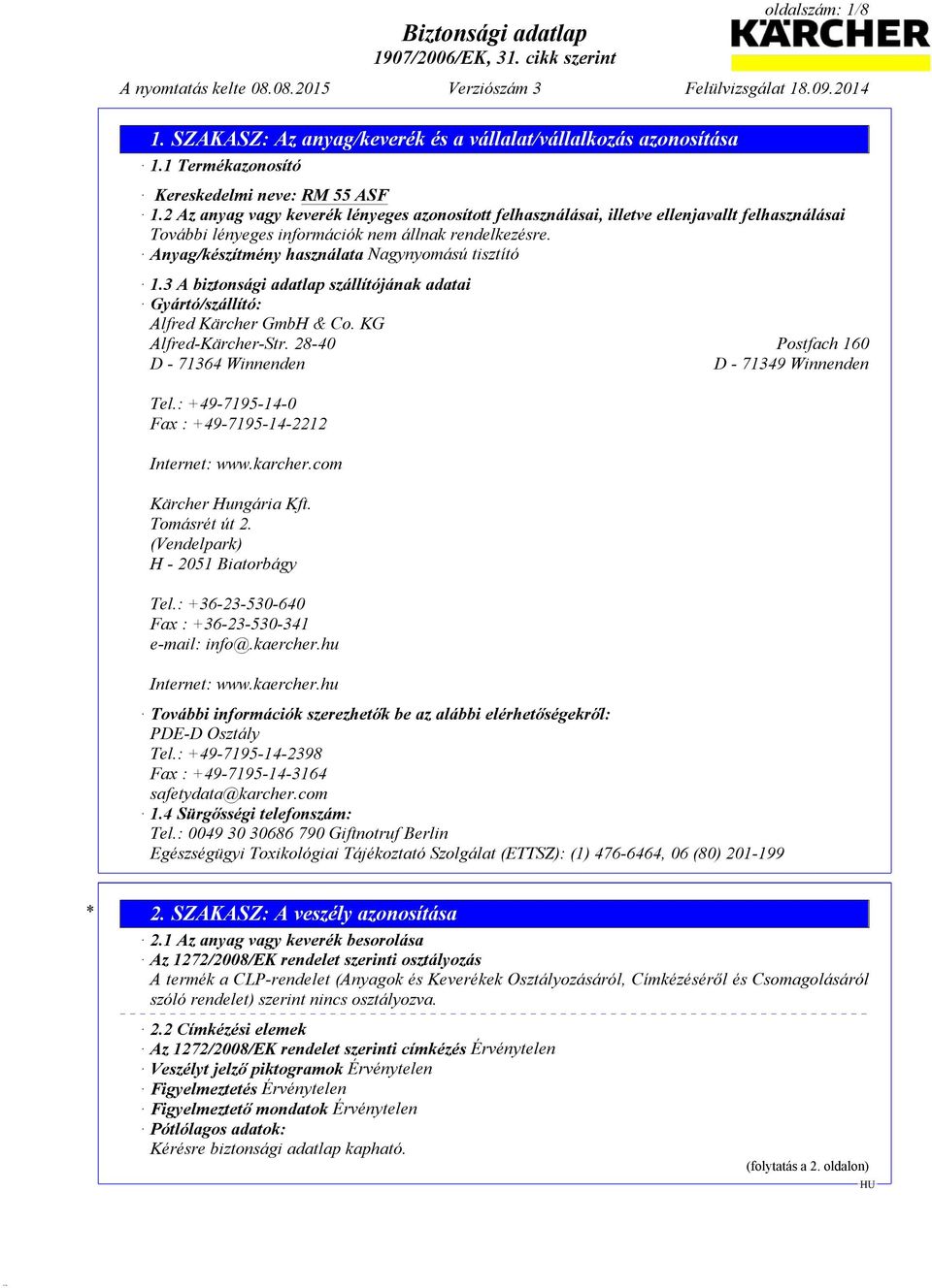 3 A biztonsági adatlap szállítójának adatai Gyártó/szállító: Alfred Kärcher GmbH & Co. KG Alfred-Kärcher-Str. 28-40 Postfach 160 D - 71364 Winnenden D - 71349 Winnenden Tel.