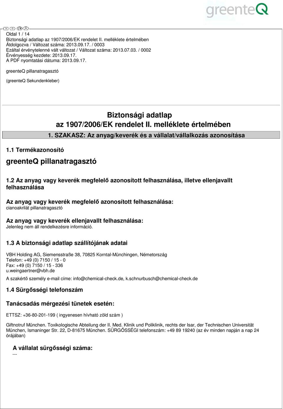 keverék ellenjavallt felhasználása: Jelenleg nem áll rendelkezésre információ. 1.