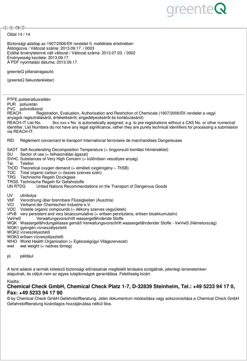 or other numerical identifier. List Numbers do not have any legal significance, rather they are purely technical identifiers for processing a submission via REACH-IT.