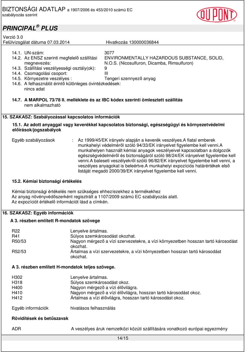 melléklete és az IBC kódex szerinti ömlesztett szállítás nem alkalmazható 15