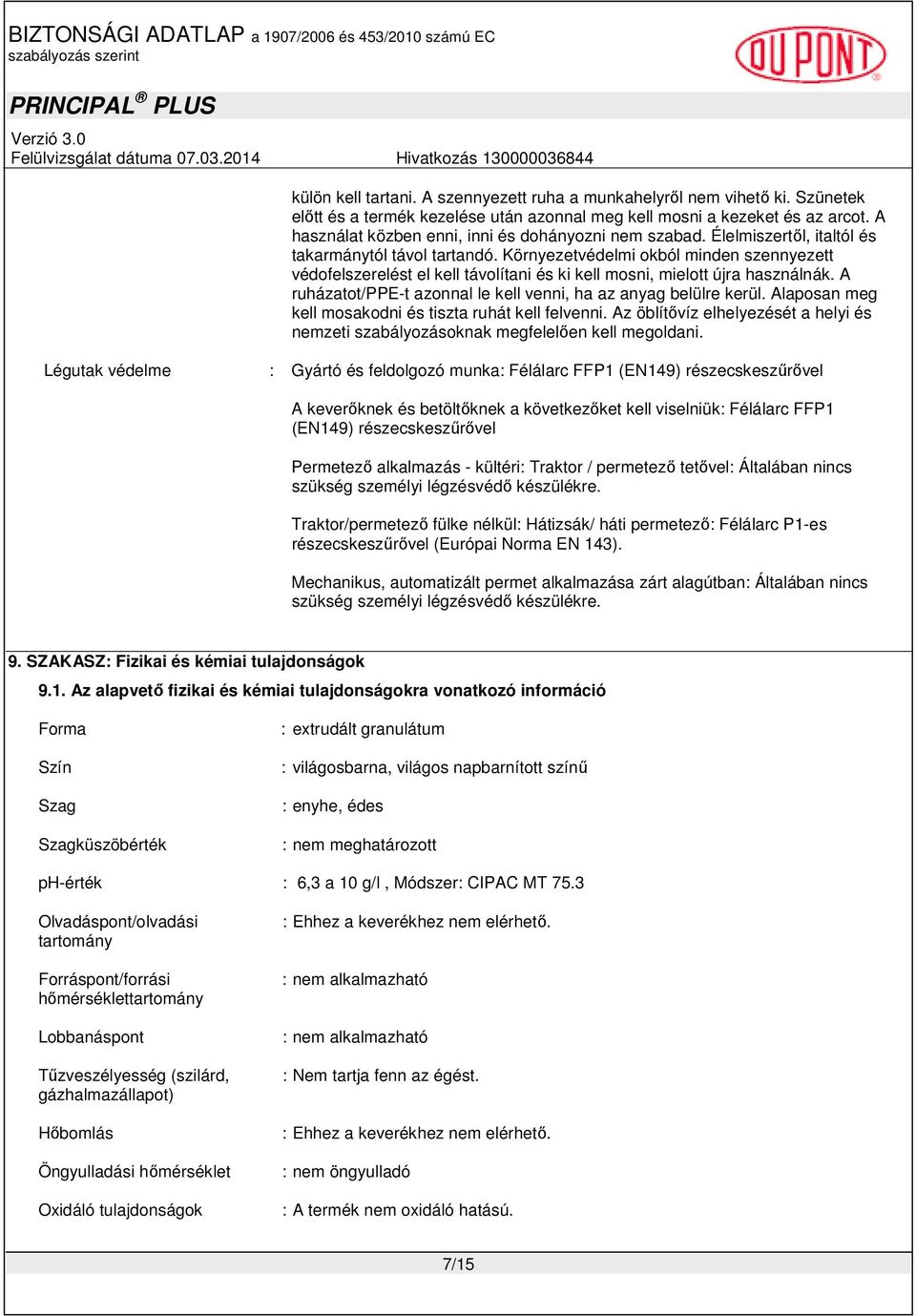 Környezetvédelmi okból minden szennyezett védofelszerelést el kell távolítani és ki kell mosni, mielott újra használnák. A ruházatot/ppe-t azonnal le kell venni, ha az anyag belülre kerül.