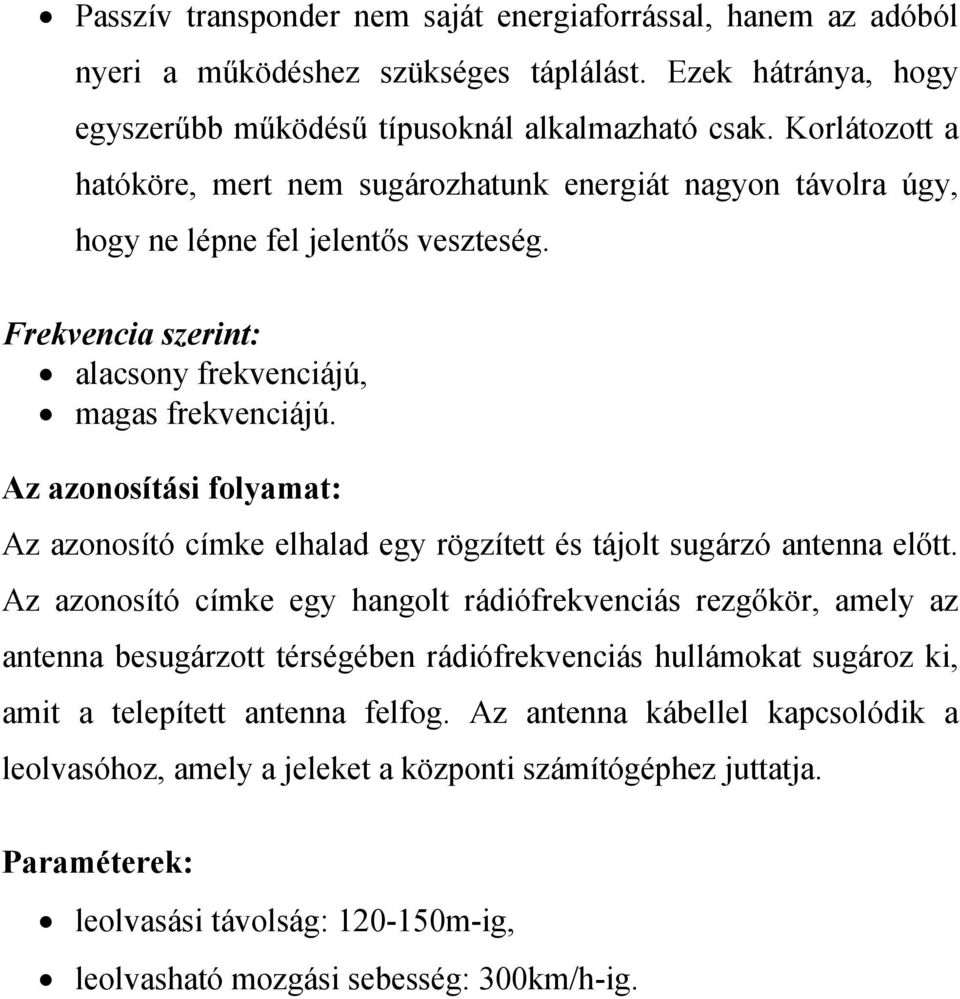 Az azonosítási folyamat: Az azonosító címke elhalad egy rögzített és tájolt sugárzó antenna előtt.