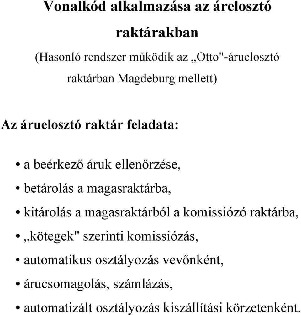 magasraktárba, kitárolás a magasraktárból a komissiózó raktárba, kötegek" szerinti komissiózás,