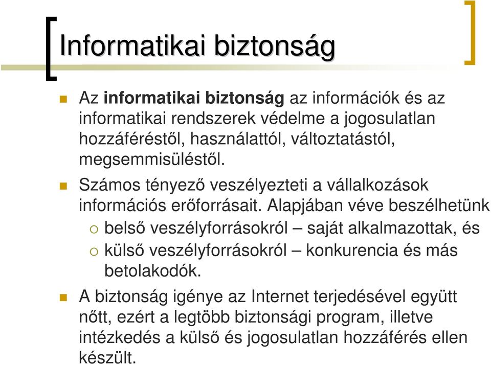 Alapjában véve beszélhetünk belső veszélyforrásokról saját alkalmazottak, és külső veszélyforrásokról konkurencia és más