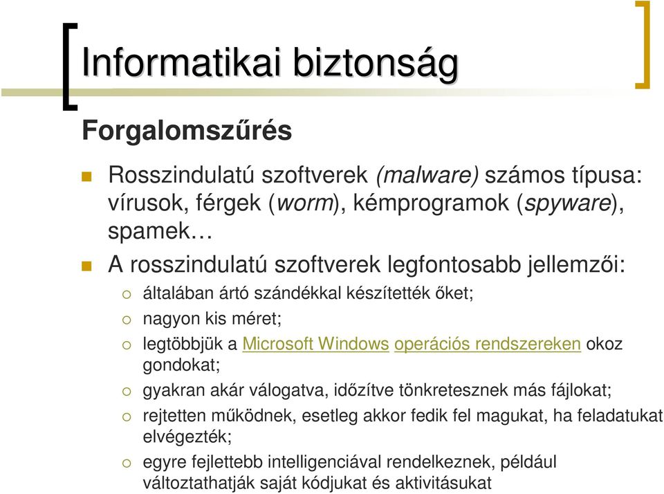 rendszereken okoz gondokat; gyakran akár válogatva, időzítve tönkretesznek más fájlokat; rejtetten működnek, esetleg akkor fedik fel