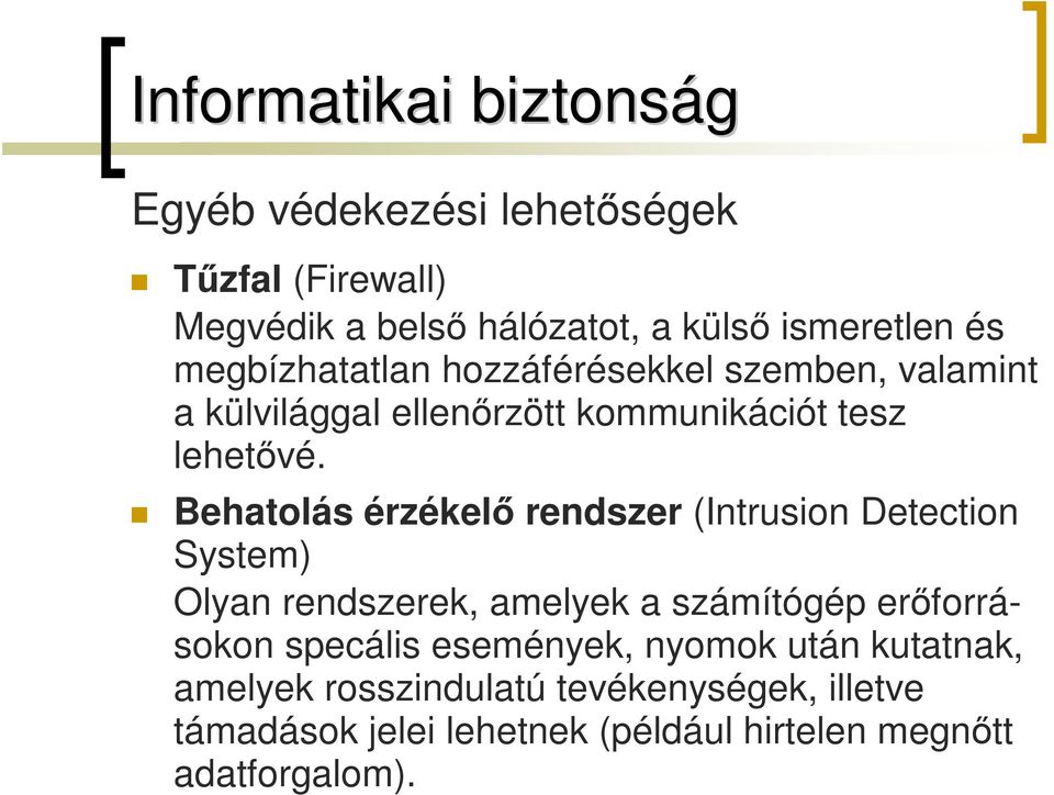 Behatolás érzékelő rendszer (Intrusion Detection System) Olyan rendszerek, amelyek a számítógép erőforrásokon