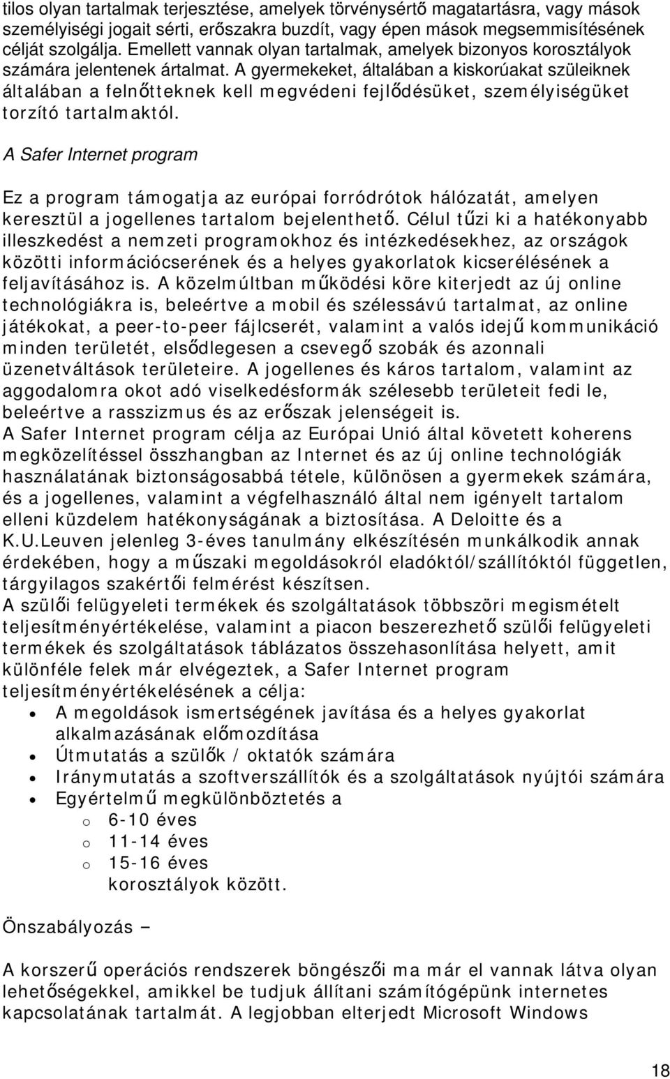 A gyermekeket, általában a kiskorúakat szüleiknek általában a feln tteknek kell megvédeni fejl désüket, személyiségüket torzító tartalmaktól.