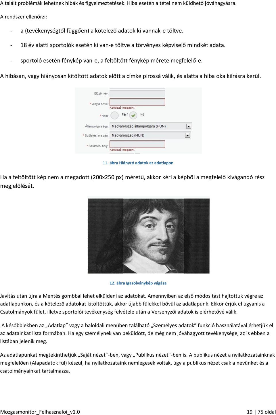 A hibásan, vagy hiányosan kitöltött adatok előtt a címke pirossá válik, és alatta a hiba oka kiírásra kerül. 11.