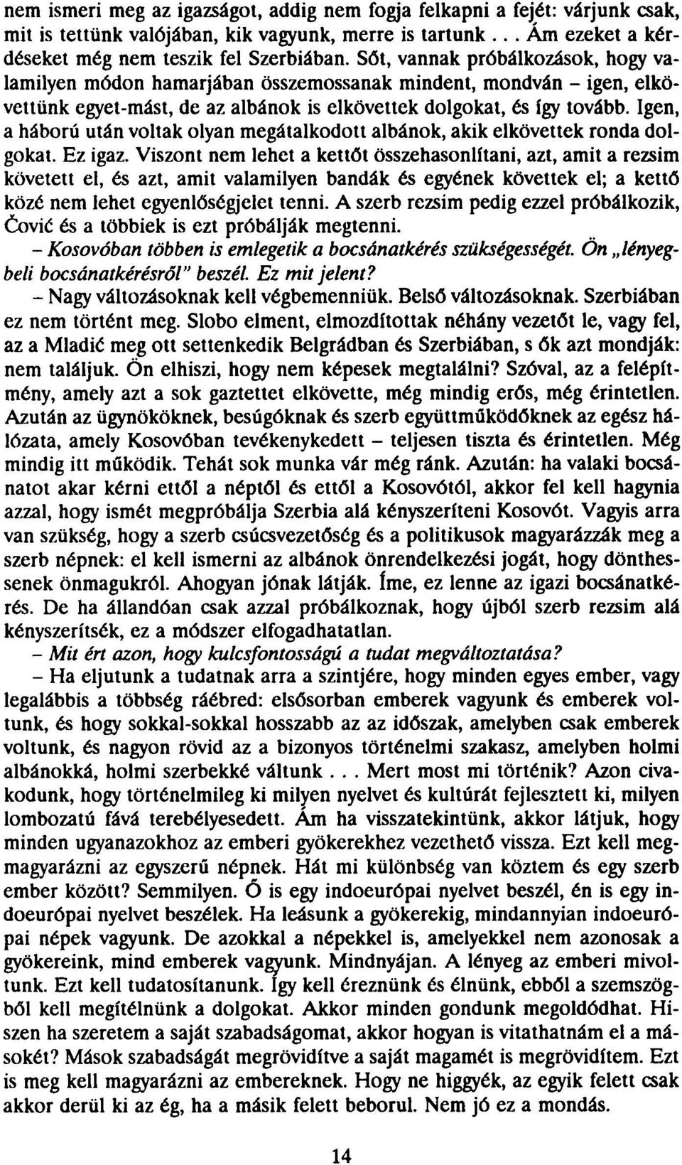 Igen, a háború után voltak olyan megátalkodott albánok, akik elkövettek ronda dolgokat. Ez igaz.