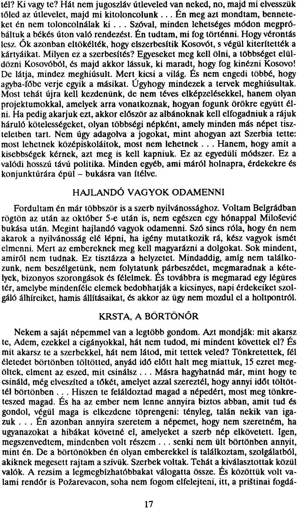 Ők azonban eltökélték, hogy elszerbesítik Kosovót, s végül kiterítették a kártyáikat. Milyen ez a szerbesítés?