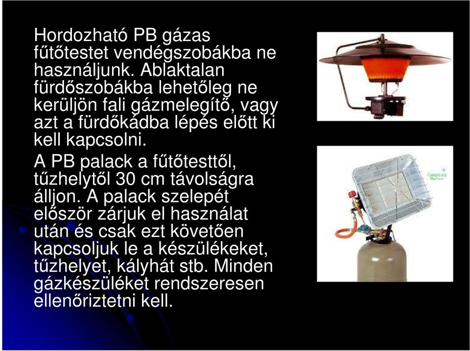 kell kapcsolni. A PB palack a főtıtesttıl, tőzhelytıl 30 cm távolságra álljon.