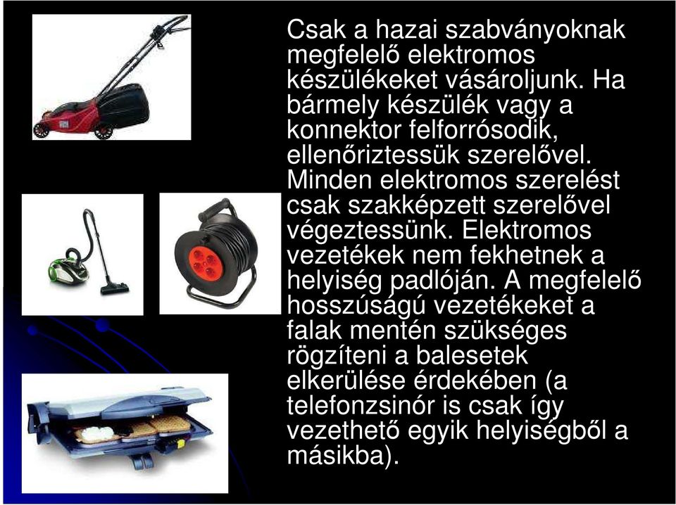 Minden elektromos szerelést csak szakképzett szerelıvel végeztessünk.