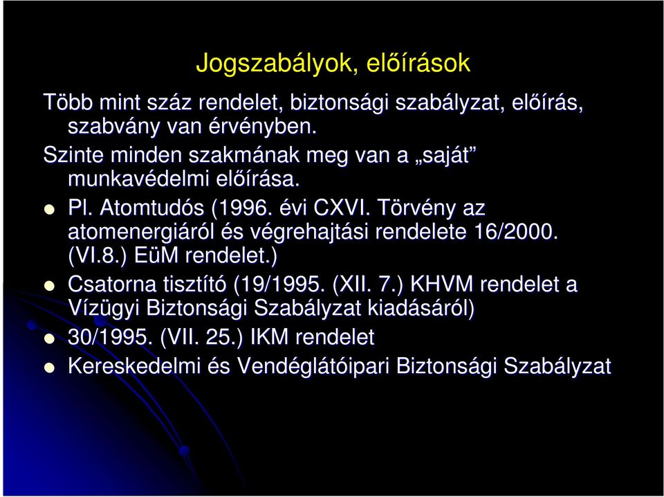 TörvT rvény az atomenergiáról és s végrehajtv grehajtási rendelete 16/2000. (VI.8.) EüM E M rendelet.