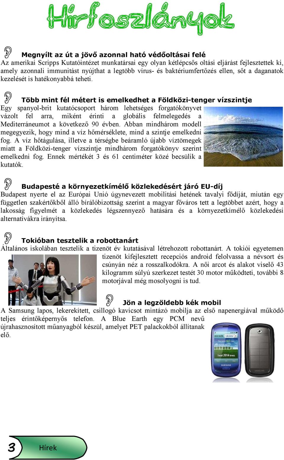 Több mint fél métert is emelkedhet a Földközi-tenger vízszintje Egy spanyol-brit kutatócsoport három lehetséges forgatókönyvet vázolt fel arra, miként érinti a globális felmelegedés a Mediterráneumot