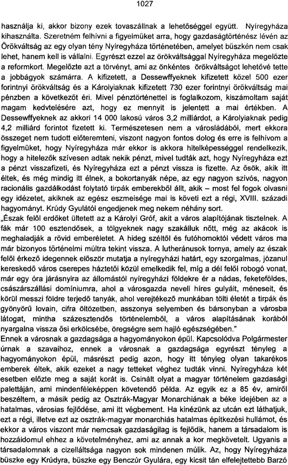 Egyrészt ezzel az örökváltsággal Nyíregyháza megelőzte a reformkort. Megelőzte azt a törvényt, ami az önkéntes örökváltságot lehetővé tette a jobbágyok számárra.