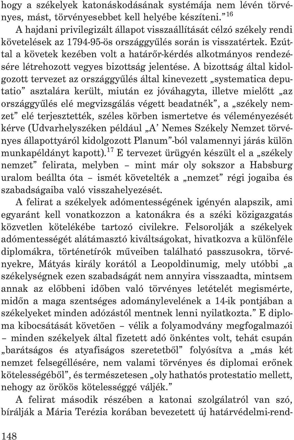 Ezúttal a követek kezében volt a határõr-kérdés alkotmányos rendezésére létrehozott vegyes bizottság jelentése.