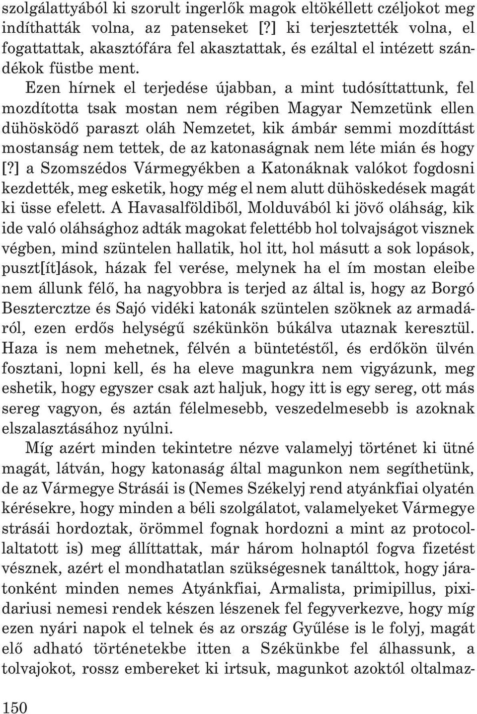 Ezen hírnek el terjedése újabban, a mint tudósíttattunk, fel mozdította tsak mostan nem régiben Magyar Nemzetünk ellen dühösködõ paraszt oláh Nemzetet, kik ámbár semmi mozdíttást mostanság nem