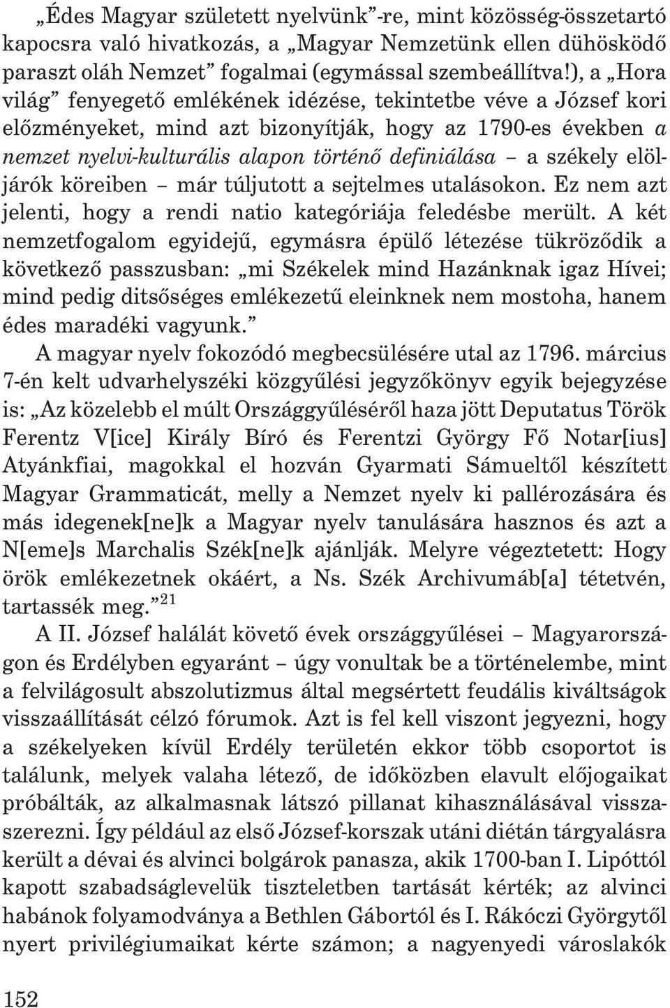 elöljárók köreiben már túljutott a sejtelmes utalásokon. Ez nem azt jelenti, hogy a rendi natio kategóriája feledésbe merült.