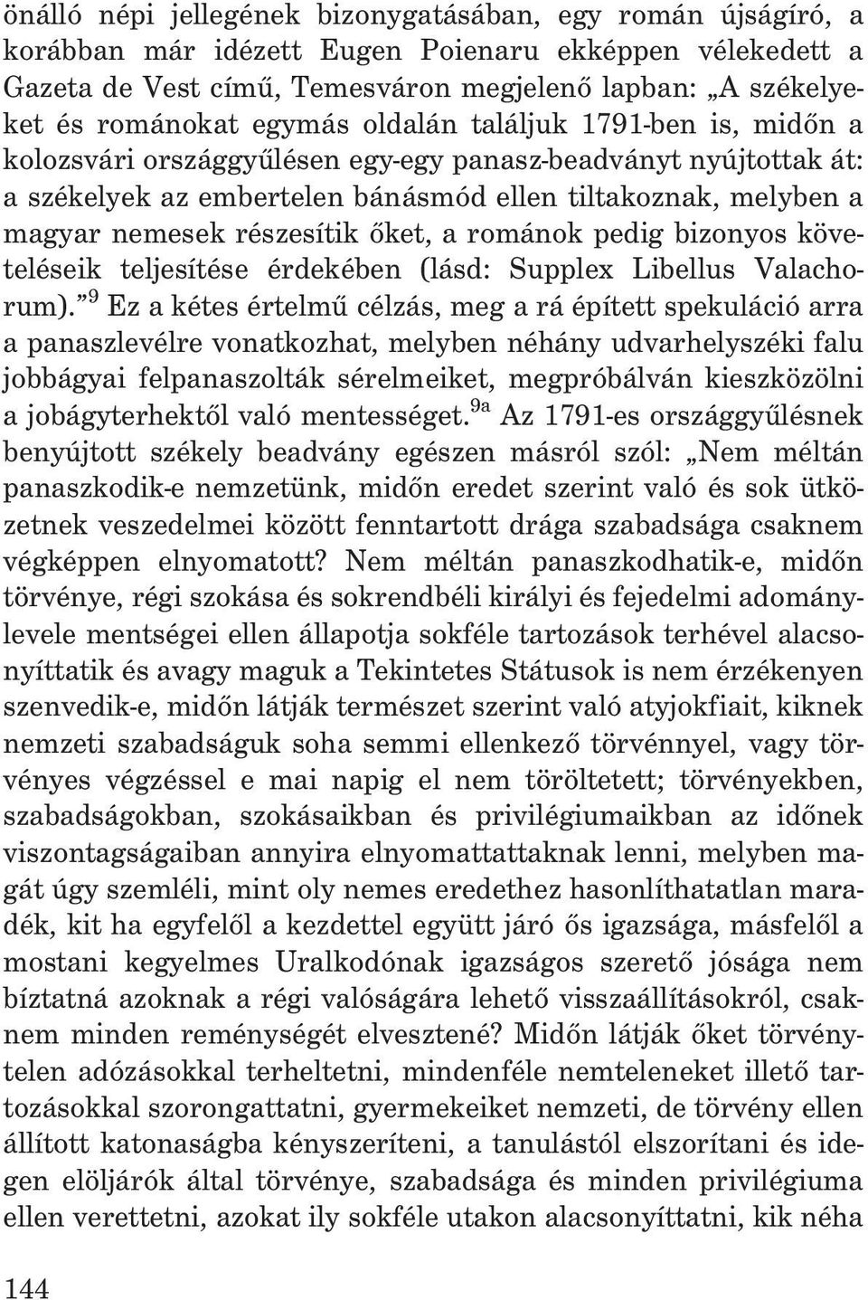 részesítik õket, a románok pedig bizonyos követeléseik teljesítése érdekében (lásd: Supplex Libellus Valachorum).