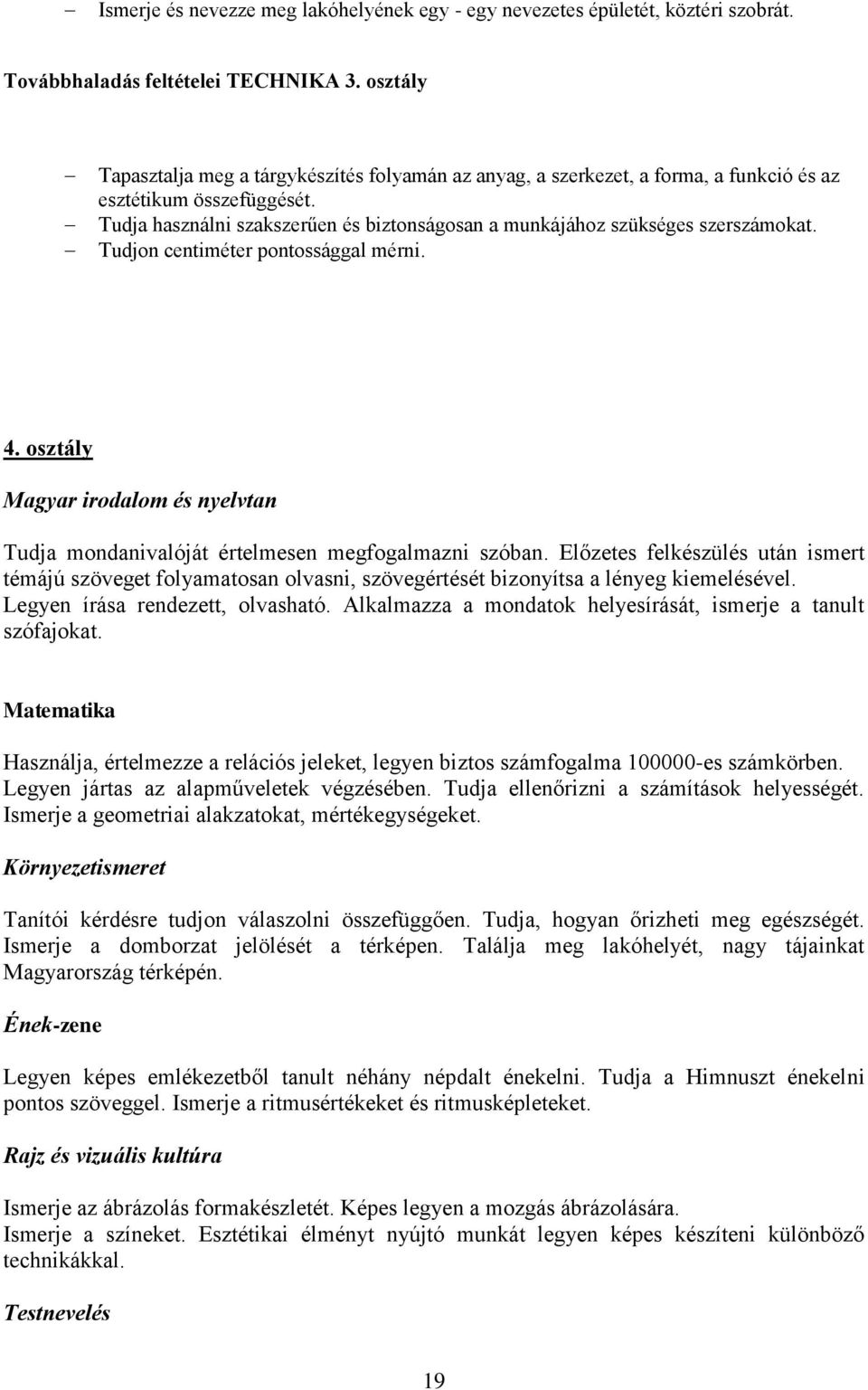 Tudja használni szakszerűen és biztonságosan a munkájához szükséges szerszámokat. Tudjon centiméter pontossággal mérni. 4.